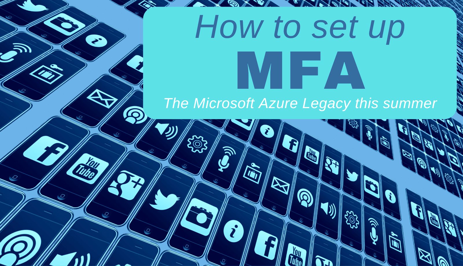 Setting-up MFA: a Microsoft Azure legacy this summer